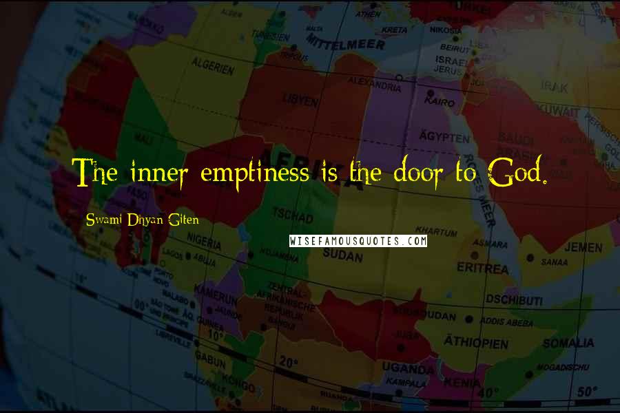 Swami Dhyan Giten Quotes: The inner emptiness is the door to God.