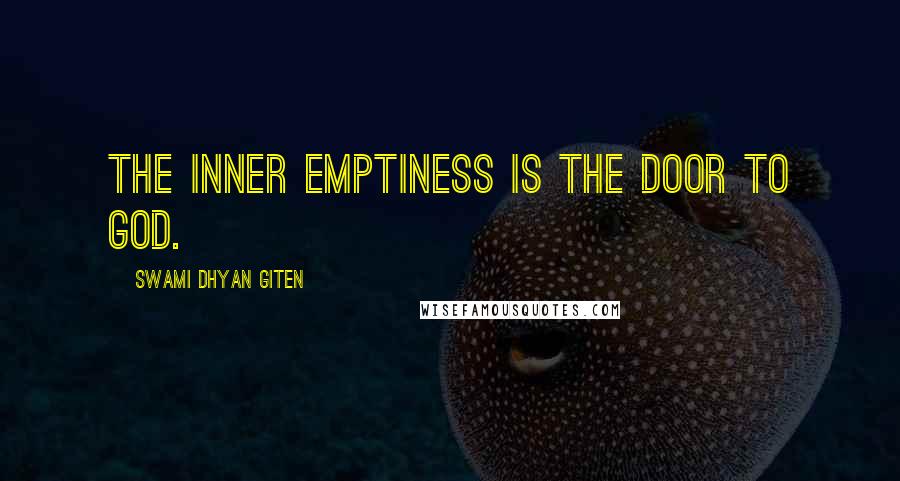 Swami Dhyan Giten Quotes: The inner emptiness is the door to God.