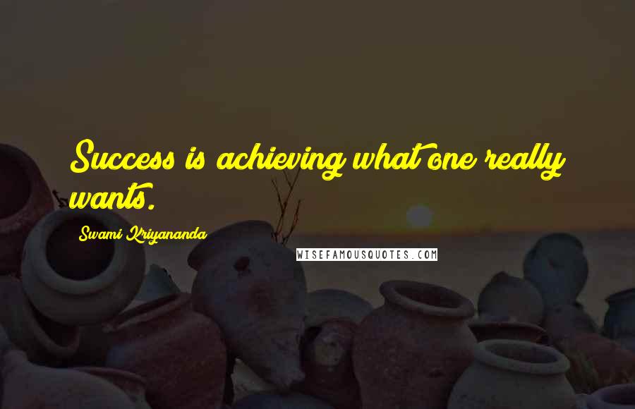 Swami Kriyananda Quotes: Success is achieving what one really wants.