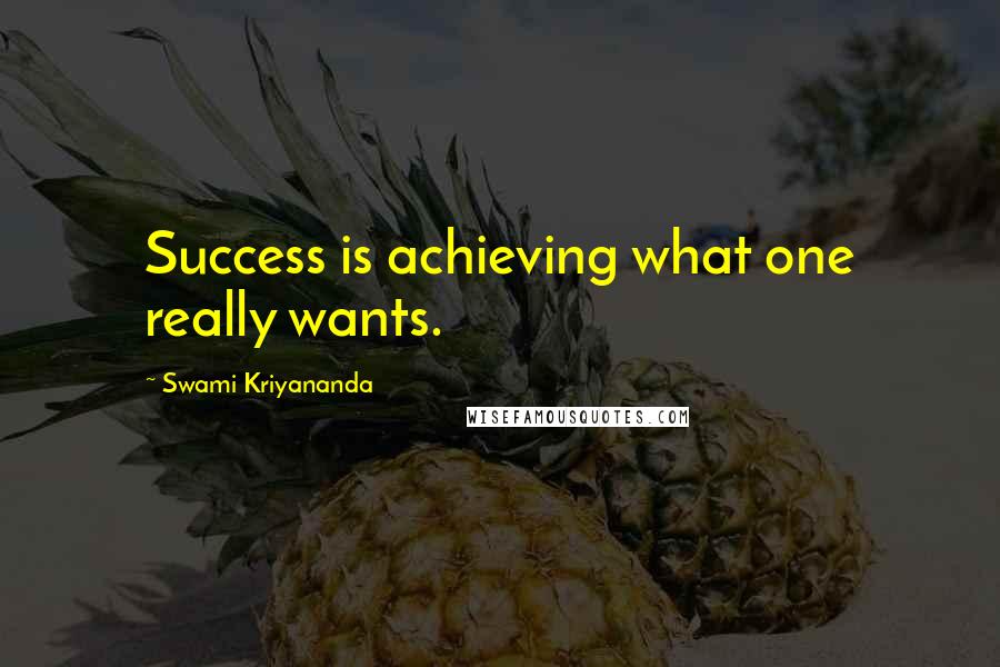 Swami Kriyananda Quotes: Success is achieving what one really wants.