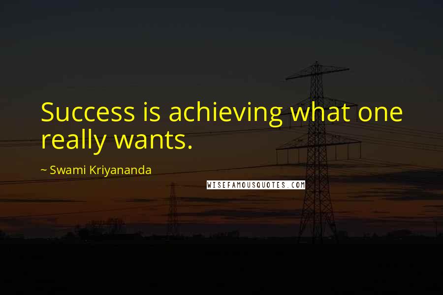 Swami Kriyananda Quotes: Success is achieving what one really wants.