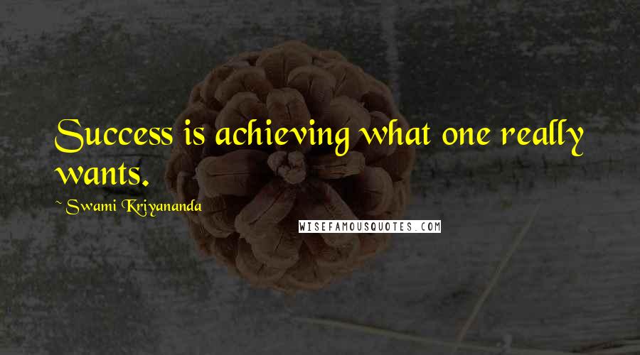Swami Kriyananda Quotes: Success is achieving what one really wants.