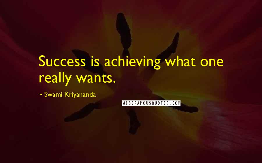 Swami Kriyananda Quotes: Success is achieving what one really wants.