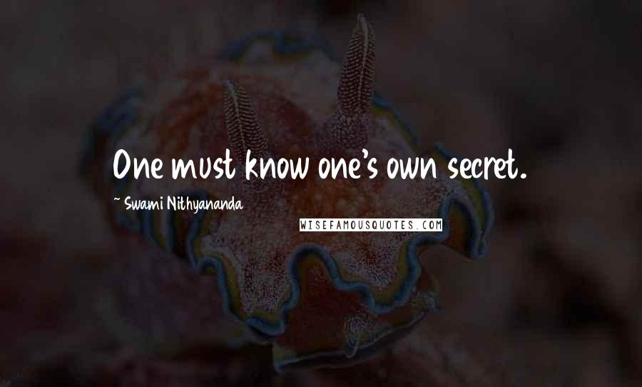 Swami Nithyananda Quotes: One must know one's own secret.