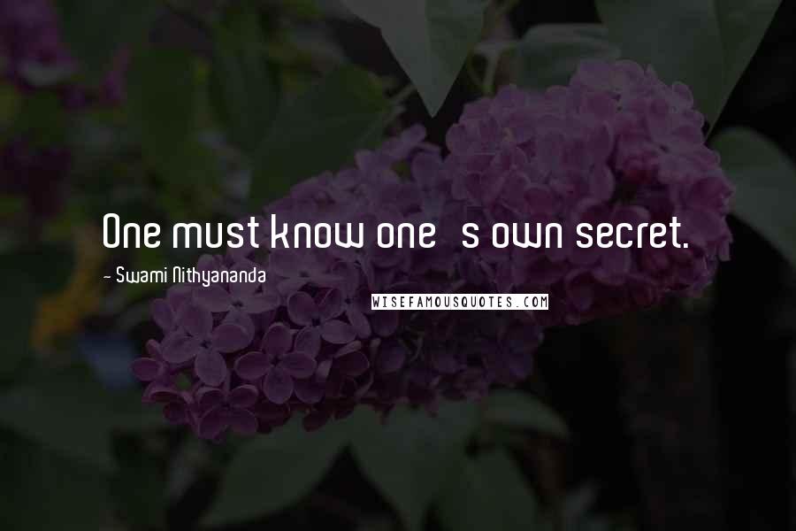 Swami Nithyananda Quotes: One must know one's own secret.