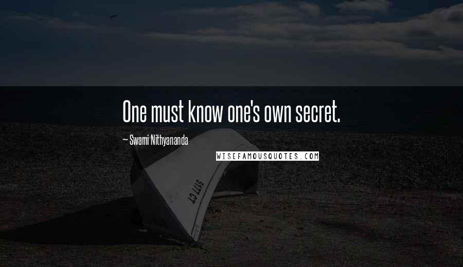 Swami Nithyananda Quotes: One must know one's own secret.