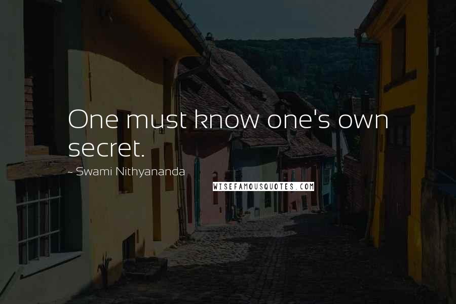 Swami Nithyananda Quotes: One must know one's own secret.