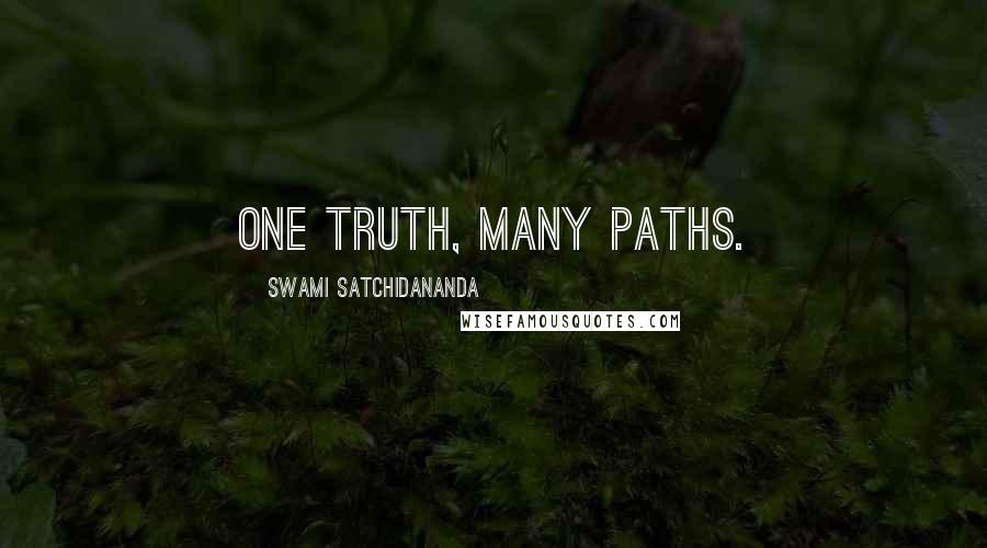 Swami Satchidananda Quotes: One truth, many paths.