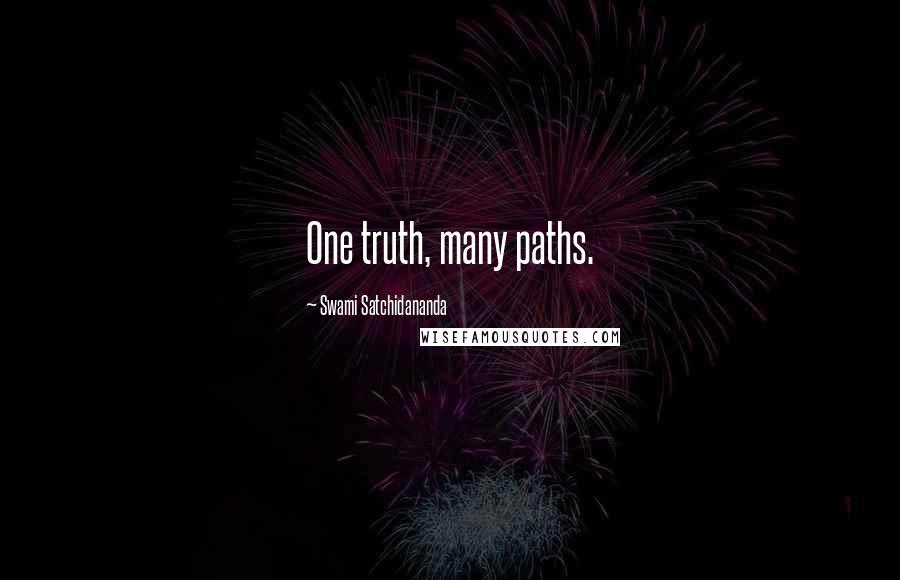 Swami Satchidananda Quotes: One truth, many paths.