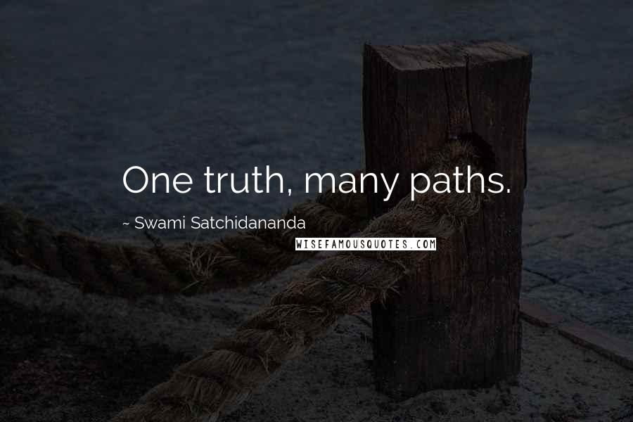 Swami Satchidananda Quotes: One truth, many paths.