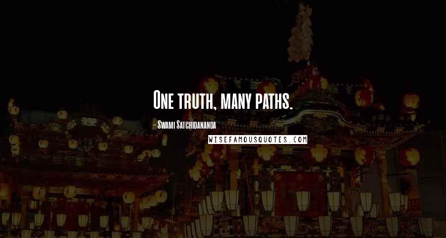 Swami Satchidananda Quotes: One truth, many paths.