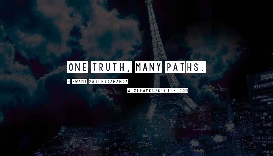 Swami Satchidananda Quotes: One truth, many paths.