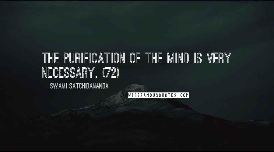 Swami Satchidananda Quotes: The purification of the mind is very necessary. (72)