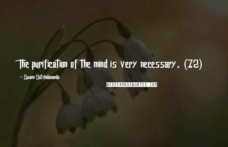 Swami Satchidananda Quotes: The purification of the mind is very necessary. (72)