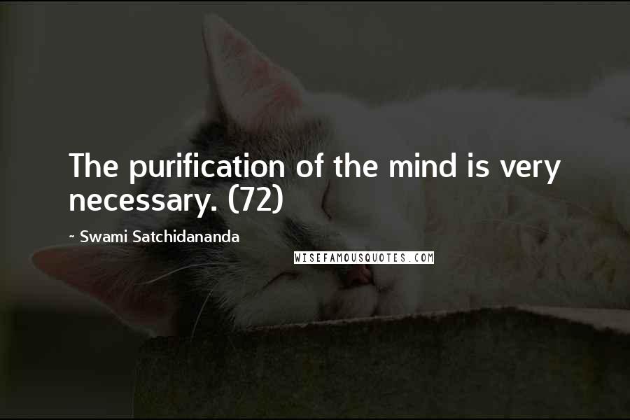 Swami Satchidananda Quotes: The purification of the mind is very necessary. (72)