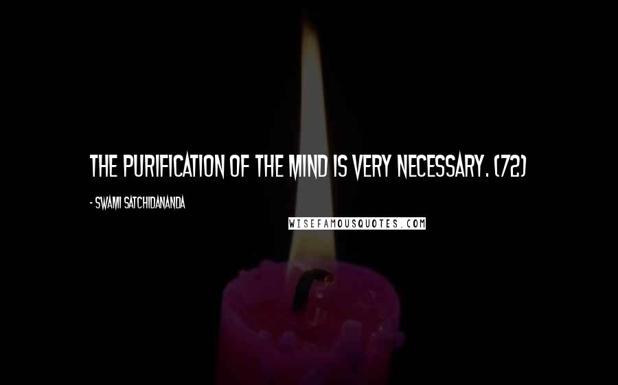 Swami Satchidananda Quotes: The purification of the mind is very necessary. (72)