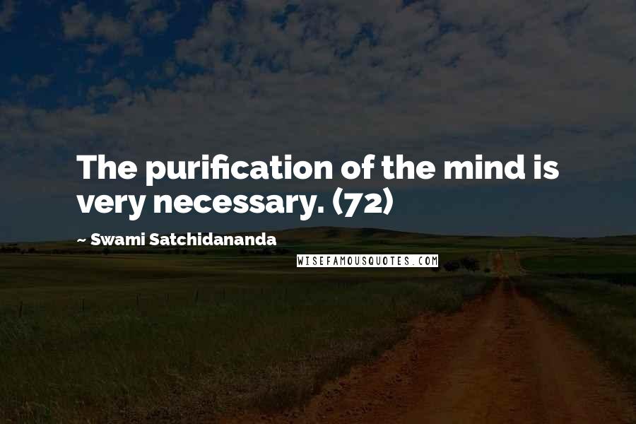 Swami Satchidananda Quotes: The purification of the mind is very necessary. (72)