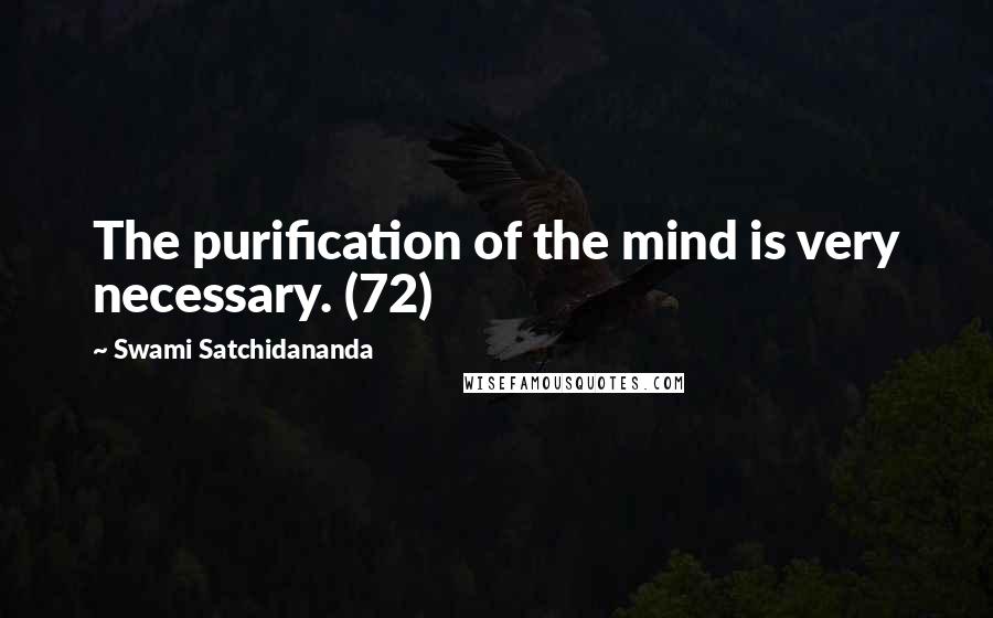 Swami Satchidananda Quotes: The purification of the mind is very necessary. (72)