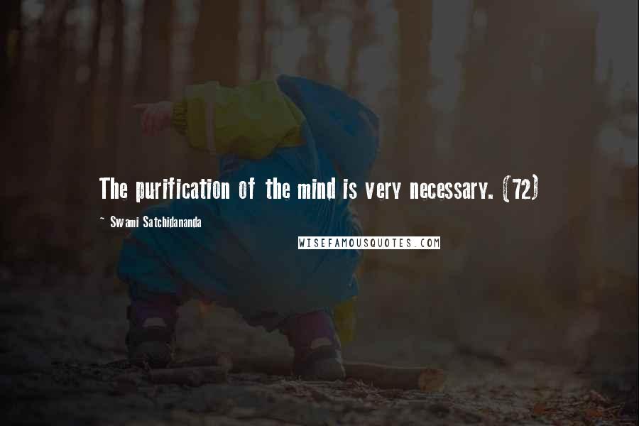 Swami Satchidananda Quotes: The purification of the mind is very necessary. (72)