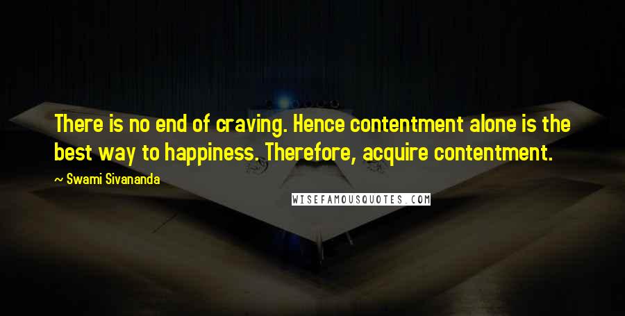Swami Sivananda Quotes: There is no end of craving. Hence contentment alone is the best way to happiness. Therefore, acquire contentment.