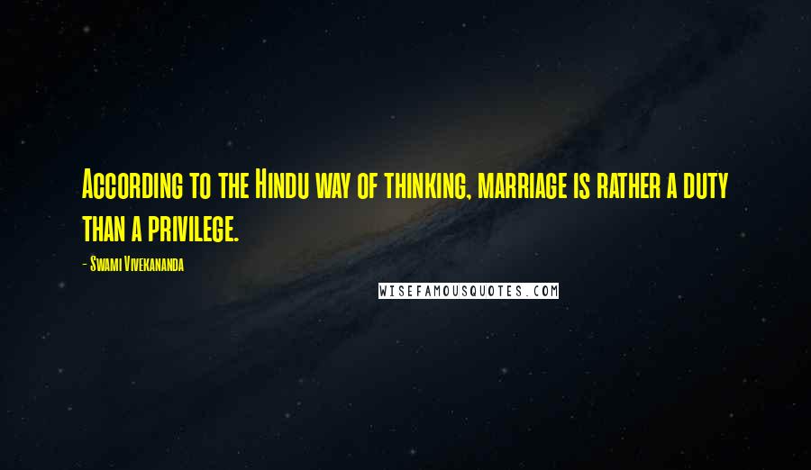 Swami Vivekananda Quotes: According to the Hindu way of thinking, marriage is rather a duty than a privilege.