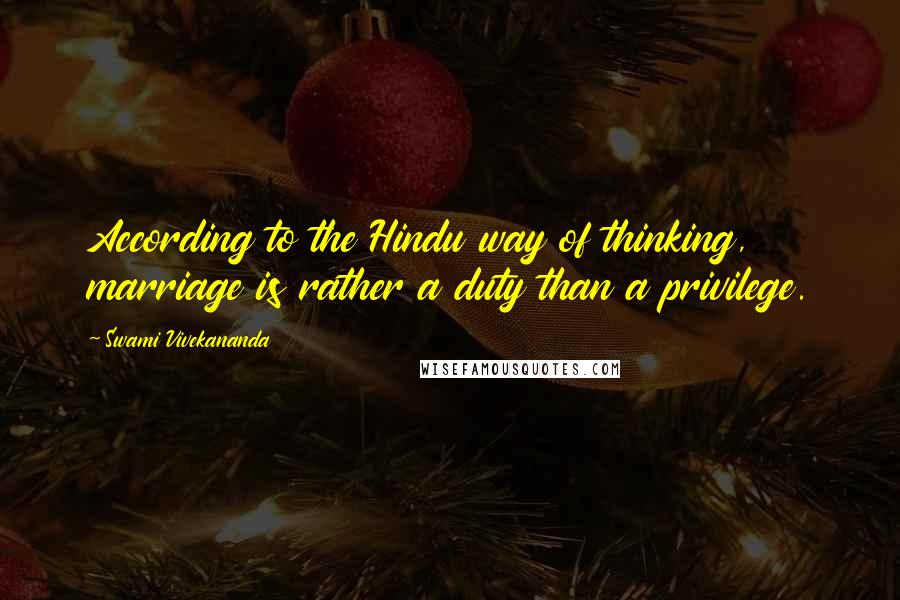 Swami Vivekananda Quotes: According to the Hindu way of thinking, marriage is rather a duty than a privilege.