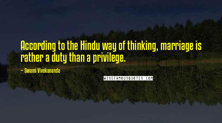 Swami Vivekananda Quotes: According to the Hindu way of thinking, marriage is rather a duty than a privilege.