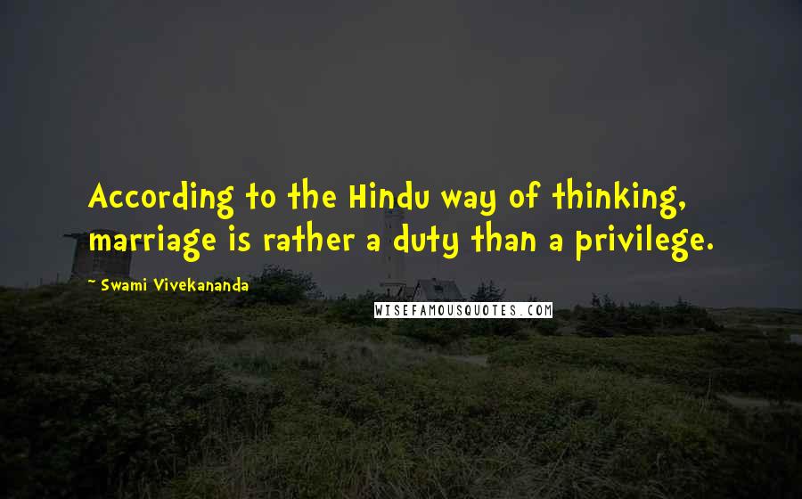 Swami Vivekananda Quotes: According to the Hindu way of thinking, marriage is rather a duty than a privilege.