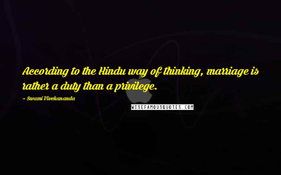 Swami Vivekananda Quotes: According to the Hindu way of thinking, marriage is rather a duty than a privilege.