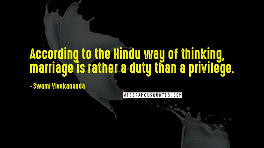 Swami Vivekananda Quotes: According to the Hindu way of thinking, marriage is rather a duty than a privilege.