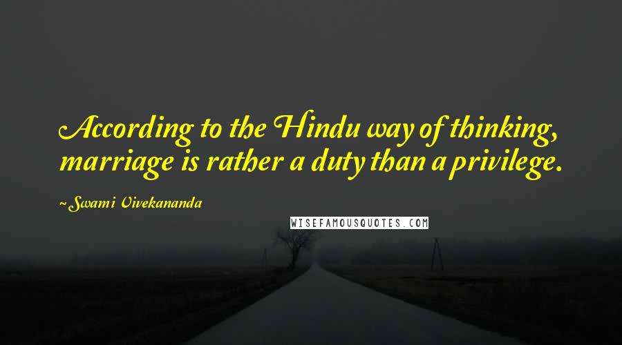 Swami Vivekananda Quotes: According to the Hindu way of thinking, marriage is rather a duty than a privilege.