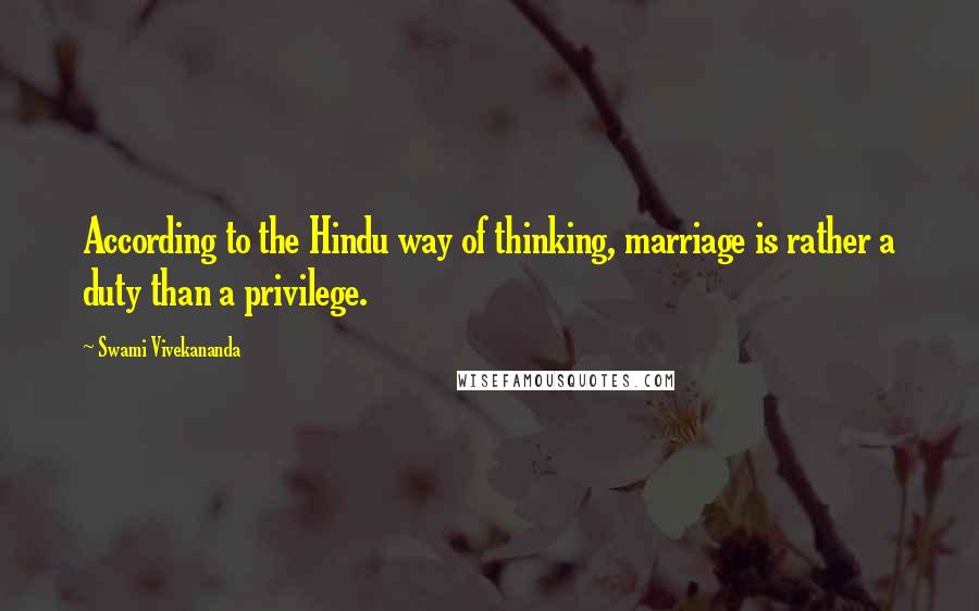 Swami Vivekananda Quotes: According to the Hindu way of thinking, marriage is rather a duty than a privilege.