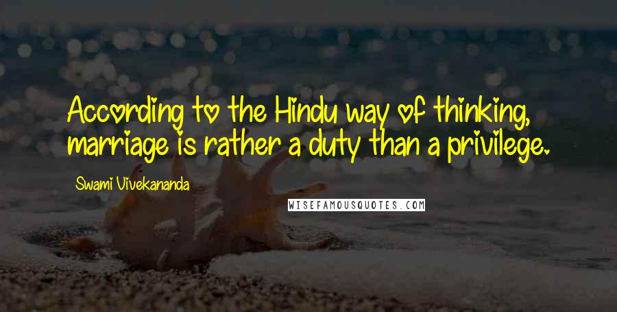 Swami Vivekananda Quotes: According to the Hindu way of thinking, marriage is rather a duty than a privilege.