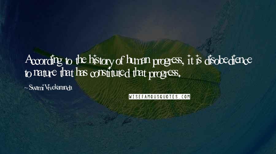 Swami Vivekananda Quotes: According to the history of human progress, it is disobedience to nature that has constituted that progress.
