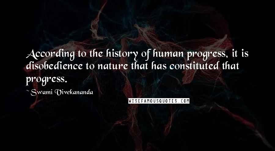 Swami Vivekananda Quotes: According to the history of human progress, it is disobedience to nature that has constituted that progress.