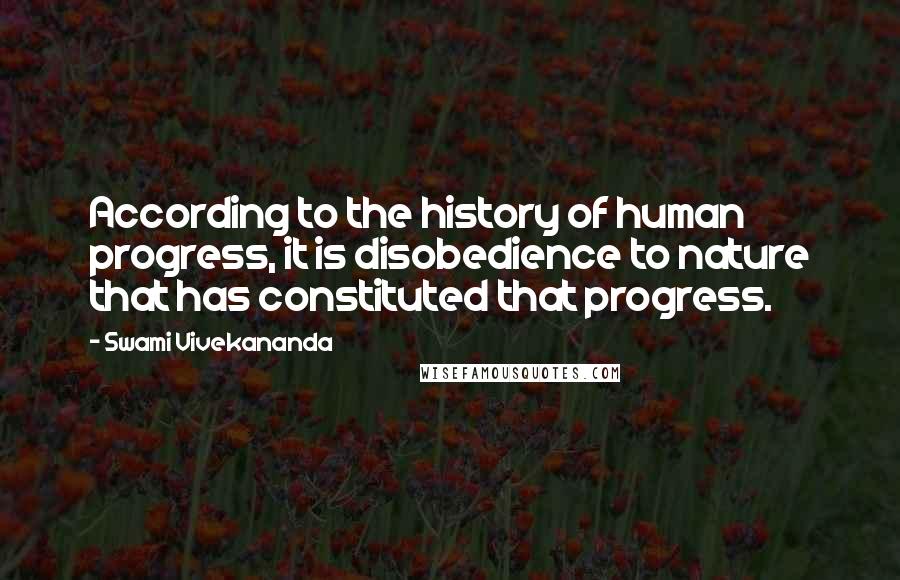 Swami Vivekananda Quotes: According to the history of human progress, it is disobedience to nature that has constituted that progress.