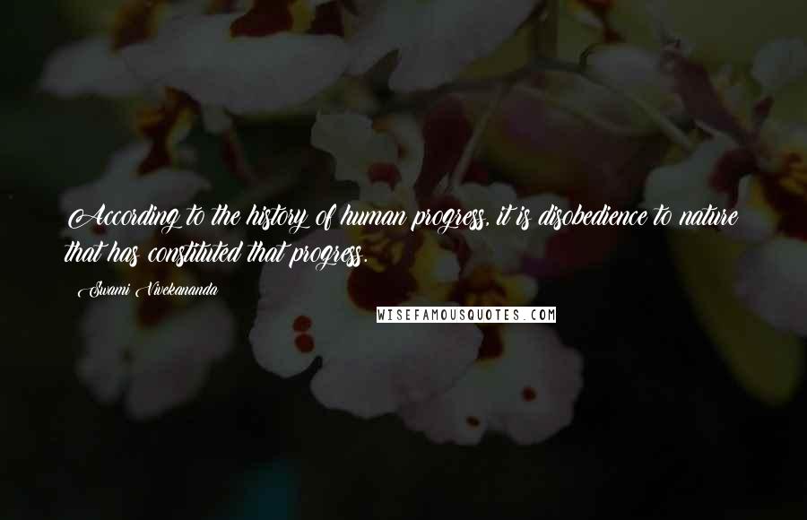 Swami Vivekananda Quotes: According to the history of human progress, it is disobedience to nature that has constituted that progress.