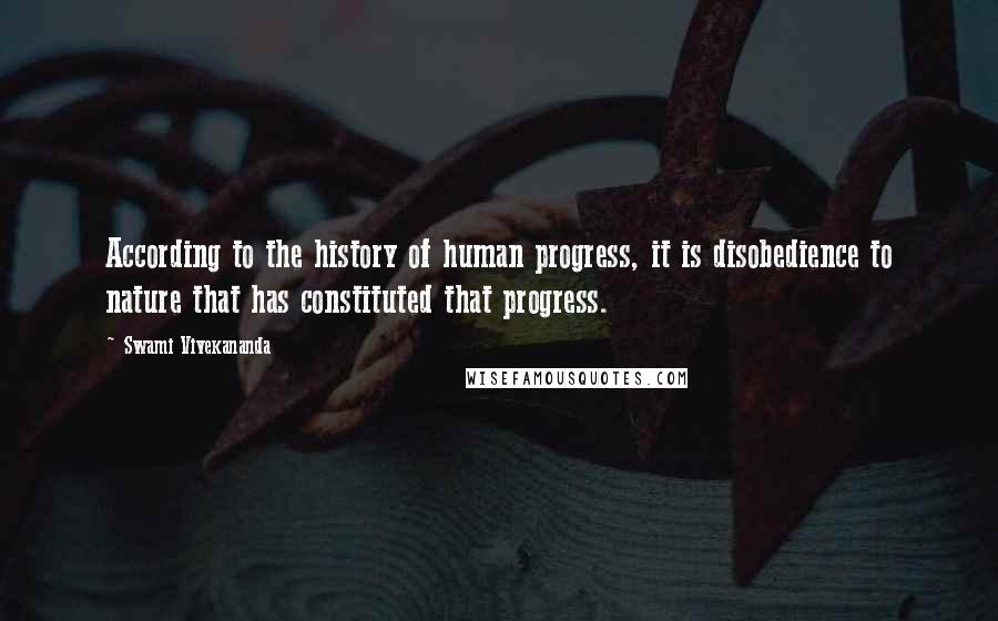 Swami Vivekananda Quotes: According to the history of human progress, it is disobedience to nature that has constituted that progress.