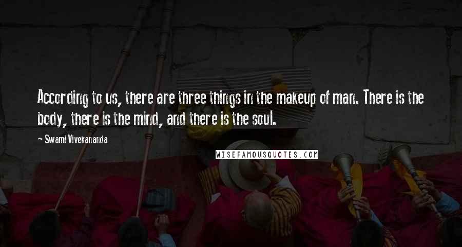 Swami Vivekananda Quotes: According to us, there are three things in the makeup of man. There is the body, there is the mind, and there is the soul.