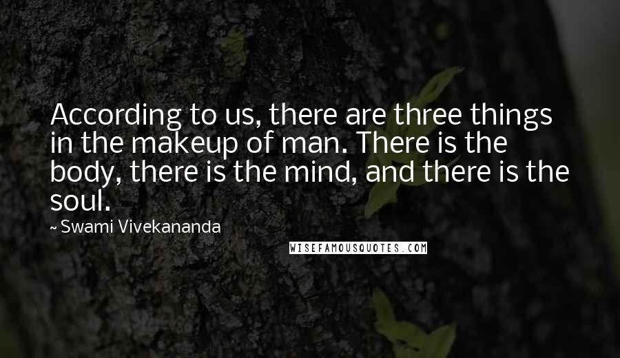 Swami Vivekananda Quotes: According to us, there are three things in the makeup of man. There is the body, there is the mind, and there is the soul.
