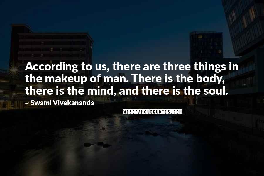 Swami Vivekananda Quotes: According to us, there are three things in the makeup of man. There is the body, there is the mind, and there is the soul.