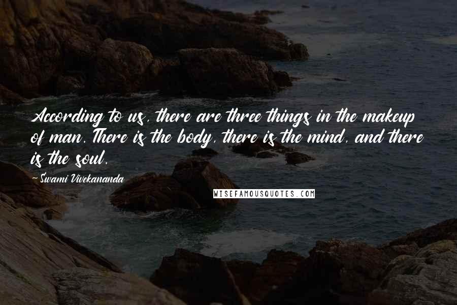 Swami Vivekananda Quotes: According to us, there are three things in the makeup of man. There is the body, there is the mind, and there is the soul.