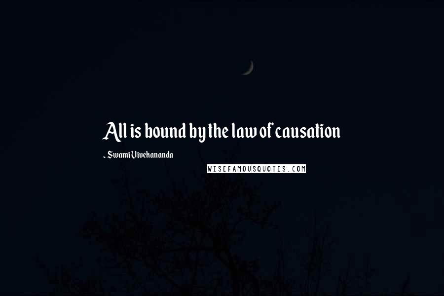 Swami Vivekananda Quotes: All is bound by the law of causation