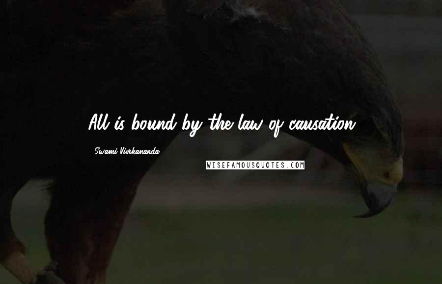 Swami Vivekananda Quotes: All is bound by the law of causation