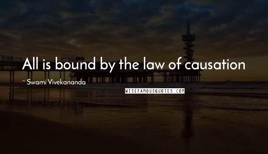 Swami Vivekananda Quotes: All is bound by the law of causation