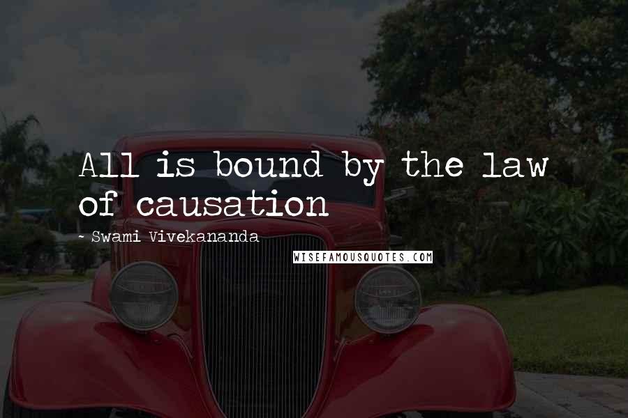Swami Vivekananda Quotes: All is bound by the law of causation