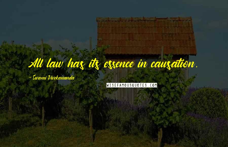 Swami Vivekananda Quotes: All law has its essence in causation.