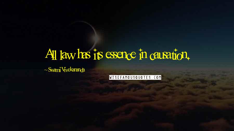 Swami Vivekananda Quotes: All law has its essence in causation.