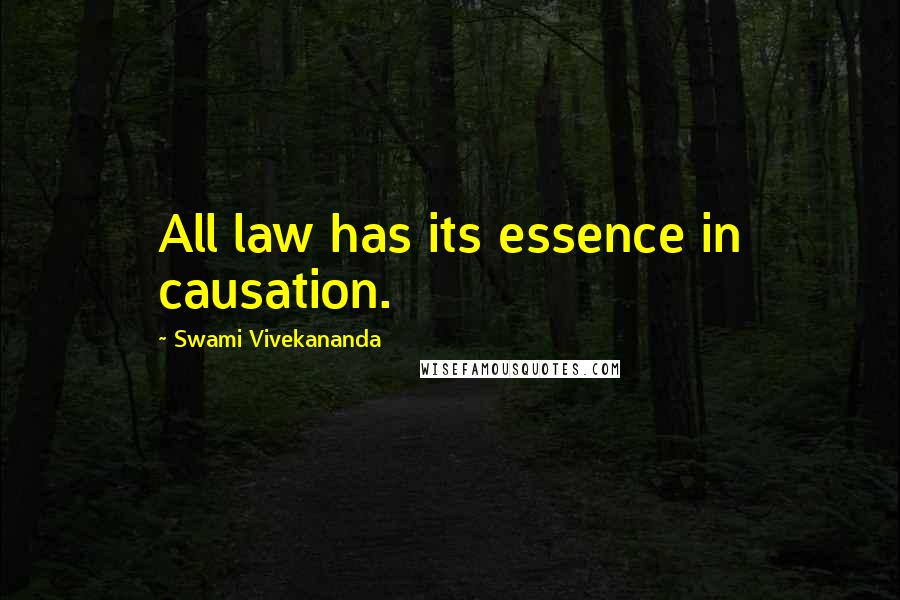 Swami Vivekananda Quotes: All law has its essence in causation.