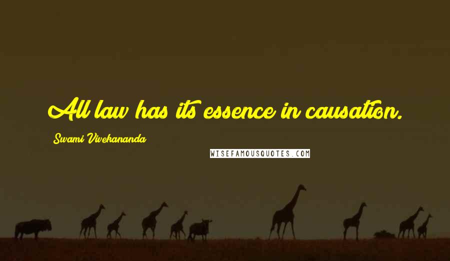 Swami Vivekananda Quotes: All law has its essence in causation.